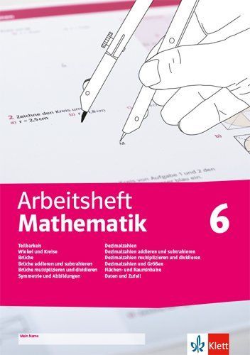 Arbeitsheft Mathematik. Teilbarkeit, Winkel und Kreise, Brüche, Symmetrie und Abbildungen, Dezimalza - Klett