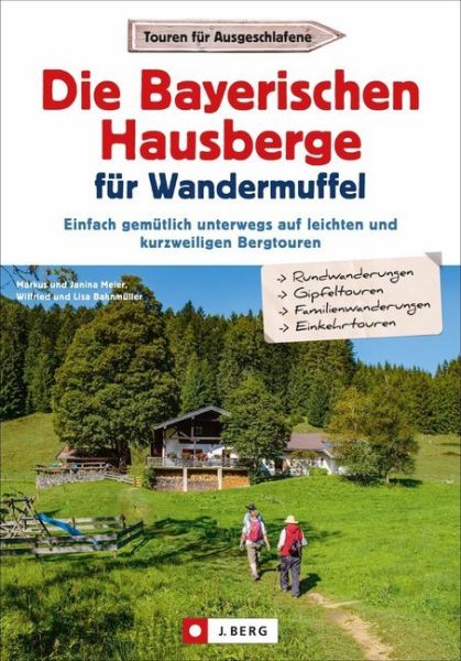 Die Bayerischen Hausberge für Wandermuffel: Einfach gemütlich unterwegs auf leichten und kurzweilige - J. Berg