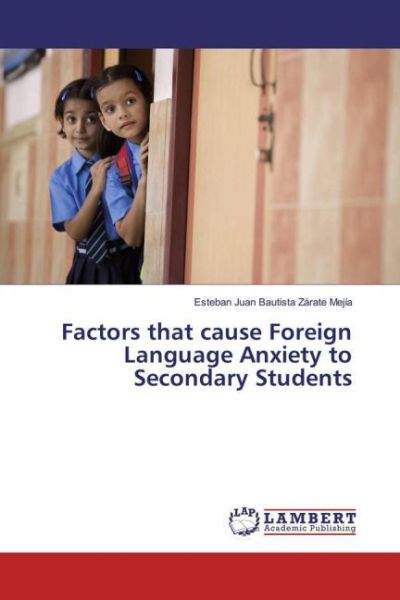 Factors that cause Foreign Language Anxiety to Secondary Students - LAP Lambert Acade...