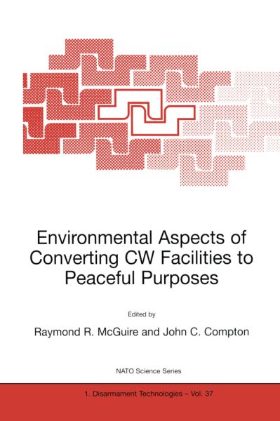Environmental Aspects of Converting CW Facilities to Peaceful Purposes: Proceedings of the NATO Adva - Springer Netherla...