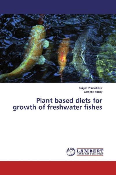 Plant based diets for growth of freshwater fishes - LAP Lambert Acade...