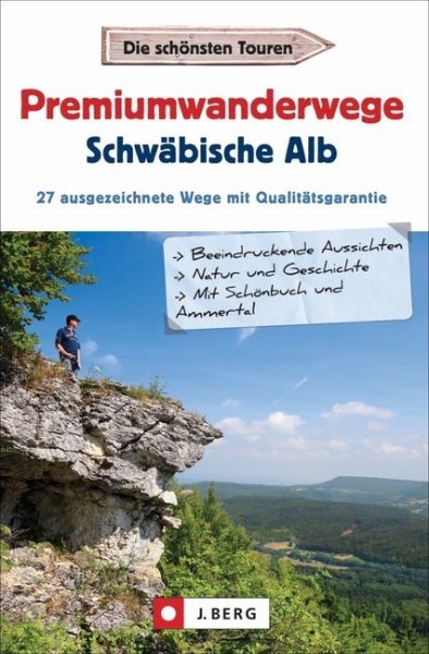 Premiumwanderwege Schwäbische Alb: 27 ausgezeichnete Wege mit Qualitätsgarantie - J. Berg