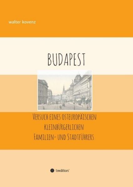 Budapest: - Versuch eines osteuropäischen Familien- und Stadtführers - tredition