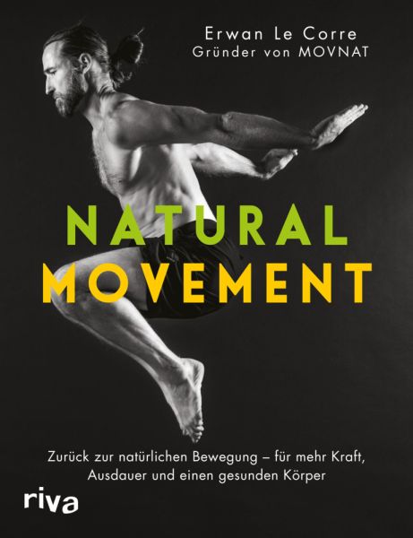 Natural Movement: Zurück zur natürlichen Bewegung - für mehr Kraft, Ausdauer und einen gesunden Körp - riva Verlag,Riva
