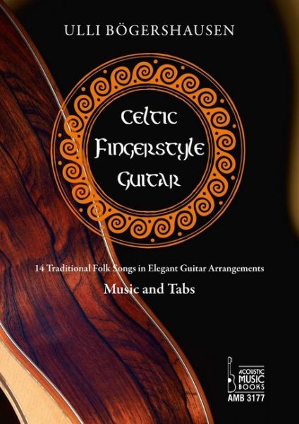 Celtic Fingerstyle Guitar: Traditional Folk Songs in Elegant Guitar Arrangements. Music and Tabs, Mu - Acoustic Music Bo...
