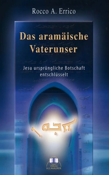 Das aramäische Vaterunser: Jesu ursprüngliche Botschaft entschlüsselt - Nietsch,Maurer