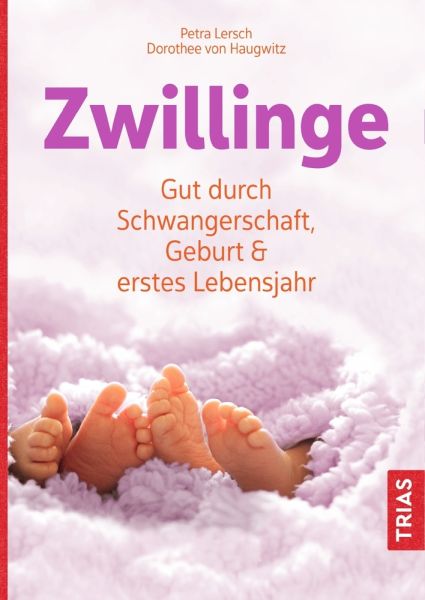 Zwillinge: Gut durch Schwangerschaft, Geburt und erstes Lebensjahr - Trias