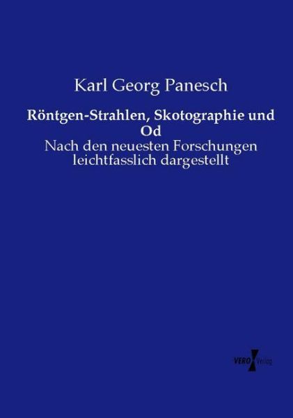 Röntgen-Strahlen, Skotographie und Od: Nach den neuesten Forschungen leichtfasslich dargestellt - Vero Verlag in ha...