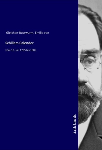 Schillers Calender: vom 18. Juli 1795 bis 1805 - Inktank-Publishing