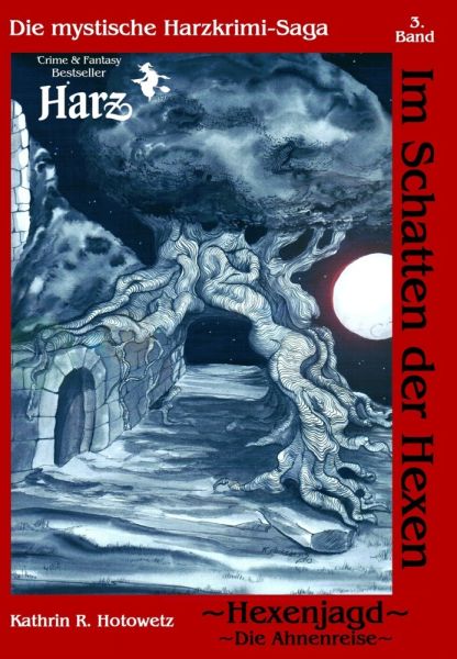 Im Schatten der Hexen - Hexenjagd I - Ahnenreise: Die mythische Harzkrimi-Saga - Geistmühle Verlag