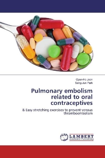 Pulmonary embolism related to oral contraceptives: & Easy stretching exercises to prevent venous thr - LAP Lambert Acade...