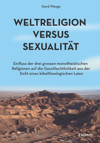 Weltreligion versus Sexualität: Einfluss der drei großen monotheistischen Religionen auf die Geschle - Engelsdorfer Verl...