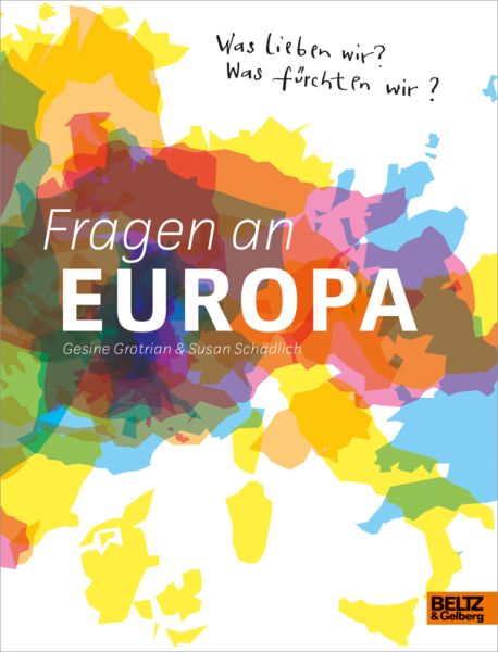 Fragen an Europa: Was lieben wir? Was fürchten wir? - Beltz