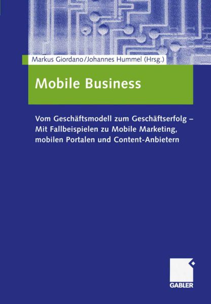 Mobile Business: Vom Geschäftsmodell zum Geschäftserfolg - Mit Fallbeispielen zu Mobile Marketing, m - Springer Berlin,G...