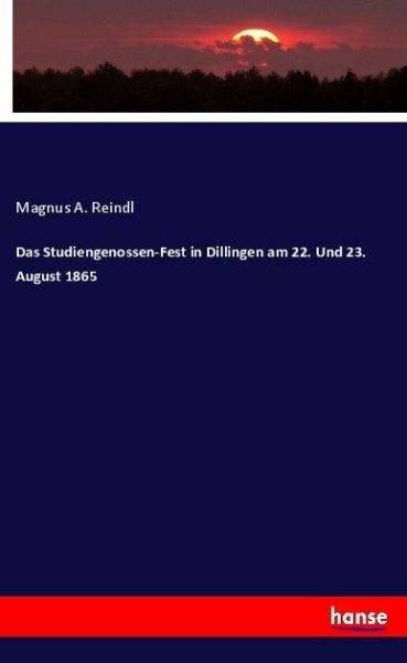 Das Studiengenossen-Fest in Dillingen am 22. Und 23. August 1865 - Hansebooks