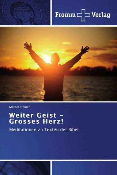 Weiter Geist - Grosses Herz!: Meditationen zu Texten der Bibel - Fromm Verlag