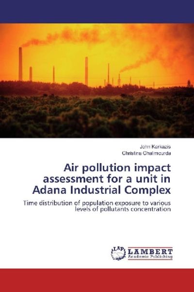 Air pollution impact assessment for a unit in Adana Industrial Complex: Time distribution of populat - LAP Lambert Acade...