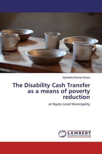 The Disability Cash Transfer as a means of poverty reduction: at Nqutu Local Municipality - LAP Lambert Acade...