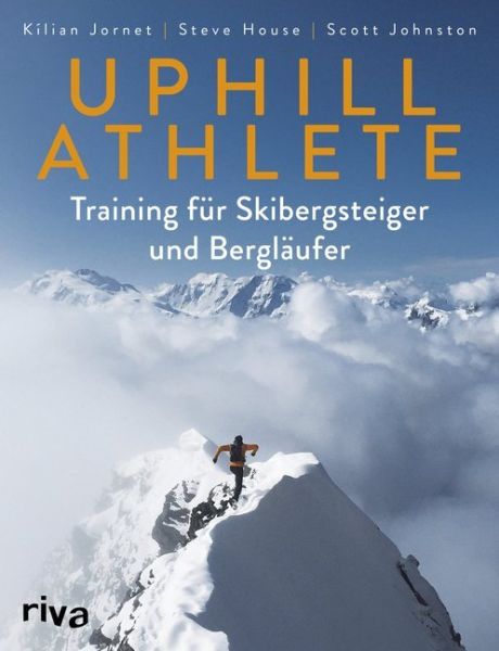 Uphill Athlete: Training für Skibergsteiger und Bergläufer - riva Verlag