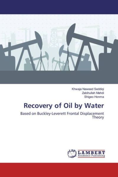 Recovery of Oil by Water: Based on Buckley-Leverett Frontal Displacement Theory - LAP Lambert Acade...