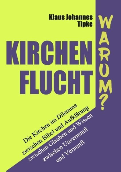 Kirchenflucht - Warum?: Die Kirchen im Dilemma zwischen Bibel und Aufklärung zwischen Glauben und Wi