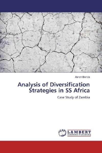 Analysis of Diversification Strategies in SS Africa: Case Study of Zambia - LAP Lambert Acade...