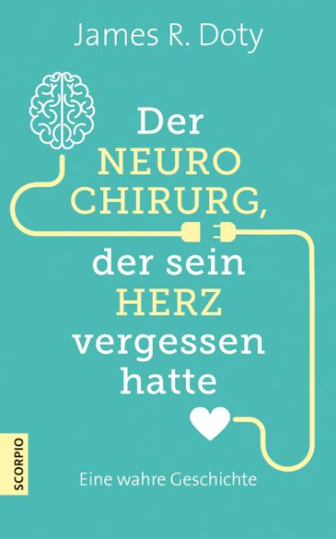 Der Neurochirurg, der sein Herz vergessen hatte: Eine wahre Geschichte - Scorpio
