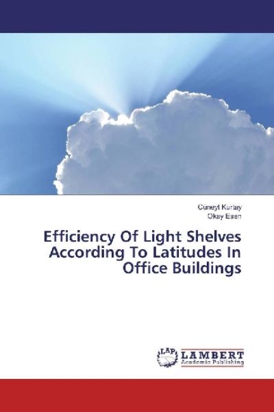 Efficiency Of Light Shelves According To Latitudes In Office Buildings - LAP Lambert Acade...