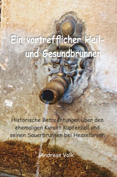 Ein vortrefflicher Heil- und Gesundbrunnen: Historische Betrachtungen über den ehemaligen Kurort Kup - epubli