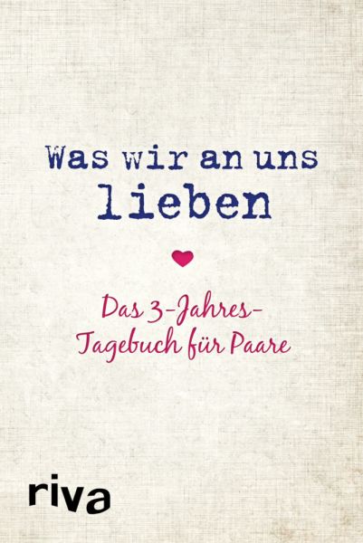 Was wir an uns lieben - Das 3-Jahres-Tagebuch für Paare: Ein originelles Erinnerungsalbum und Frageb - riva Verlag,Riva