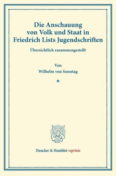Die Anschauung von Volk und Staat in Friedrich Lists Jugendschriften.: (Sonderdruck aus Schmollers J - Duncker & Humblot