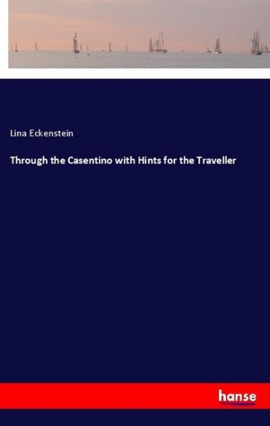 Through the Casentino with Hints for the Traveller - Hansebooks