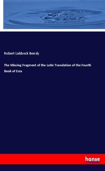 The Missing Fragment of the Latin Translation of the Fourth Book of Ezra - Hansebooks