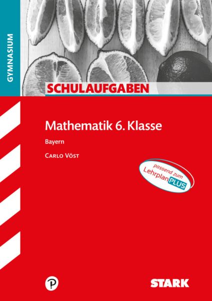STARK Schulaufgaben Gymnasium - Mathematik 6. Klasse: Passend zum LehrplanPLUS - Stark,Stark Verlag