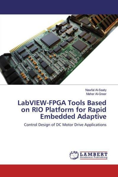 LabVIEW-FPGA Tools Based on RIO Platform for Rapid Embedded Adaptive: Control Design of DC Motor Dri - LAP Lambert Acade...