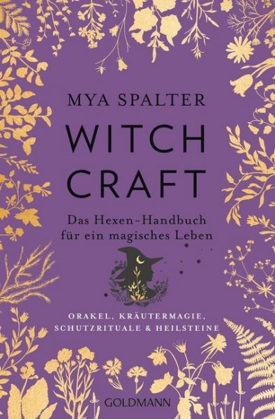 Witchcraft: Das Hexen-Handbuch für ein magisches Leben - Orakel, Kräutermagie, Schutzrituale & Heils - Goldmann