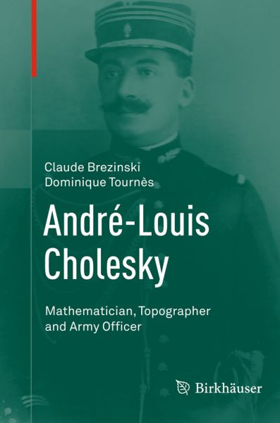 André-Louis Cholesky: Mathematician, Topographer and Army Officer - Springer Berlin,B...