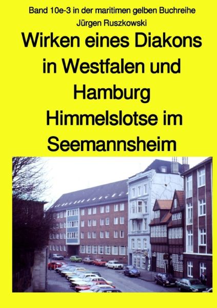 Wirken eines Diakons in Westfalen und Hamburg - Himmelslotse im Seemannsheim - Band 10e-3 in der mar - epubli