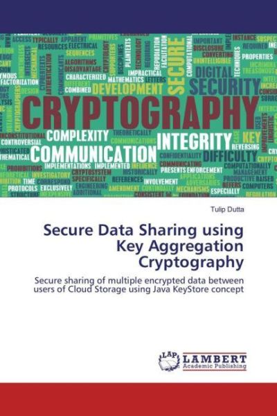 Secure Data Sharing using Key Aggregation Cryptography: Secure sharing of multiple encrypted data be - LAP Lambert Acade...