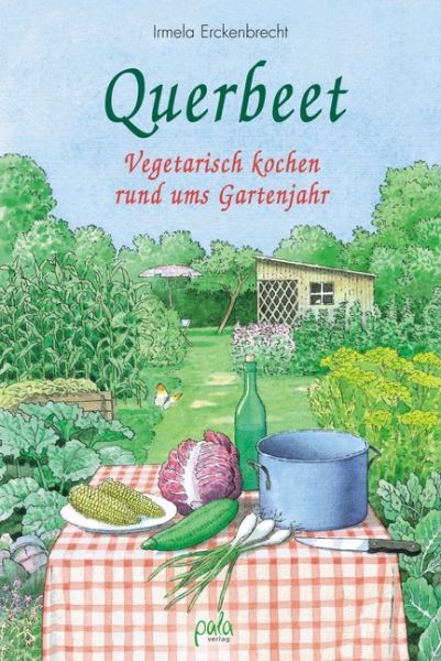 Querbeet: Vegetarisch kochen rund ums Gartenjahr - Pala-Verlag