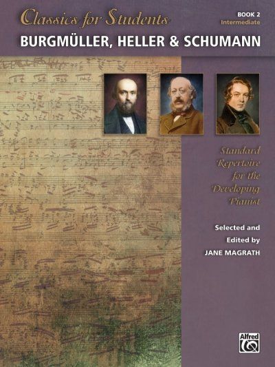 Classics for Students - Burgmüller, Heller & Schumann, Bk 2: Standard Repertoire for the Developing - Alfred Music Publ...