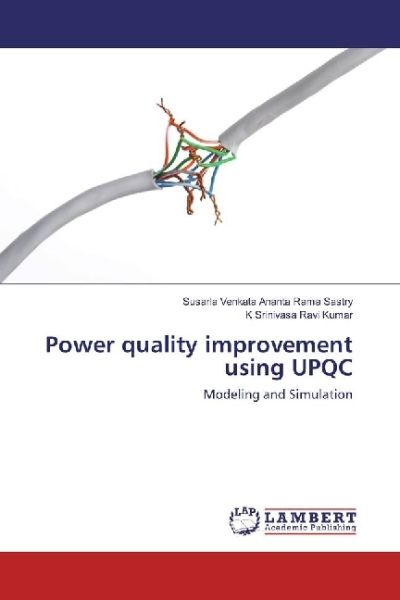 Power quality improvement using UPQC: Modeling and Simulation - LAP Lambert Acade...