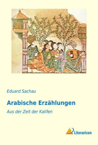 Arabische Erzählungen: Aus der Zeit der Kalifen - Literaricon