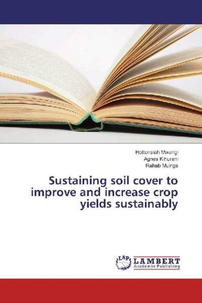 Sustaining soil cover to improve and increase crop yields sustainably - LAP Lambert Acade...
