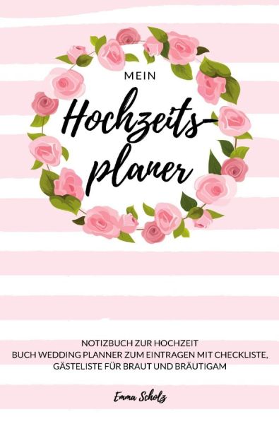 Mein Hochzeitsplaner Notizbuch zur Hochzeit Buch Wedding Planner zum Eintragen mit Checkliste, Gäste - epubli