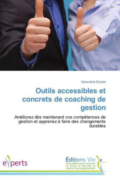 Outils accessibles et concrets de coaching de gestion: Améliorez dès maintenant vos compétences de g - Éditions Vie