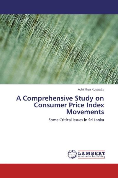 A Comprehensive Study on Consumer Price Index Movements: Some Critical Issues in Sri Lanka - LAP Lambert Acade...
