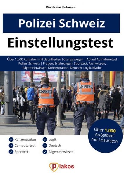 Einstellungstest Polizei Schweiz: Über 1.000 Aufgaben mit Lösungen. Ablauf Aufnahmetest Fragen, Erfa - Plakos