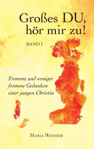 Großes DU, hör mir zu!: Fromme und weniger fromme Gedanken einer jungen Christin - myMorawa,myMorawa...