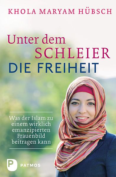 Unter dem Schleier die Freiheit: Was der Islam zu einem wirklich emanzipierten Frauenbild beitragen